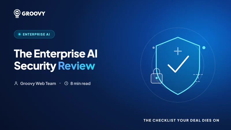 The Enterprise AI Security Review: The Checklist Your Deal Dies On