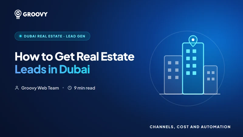 Dubai Real Estate Leads Are Drying Up: What Actually Works in 2026 (Channels & Cost)