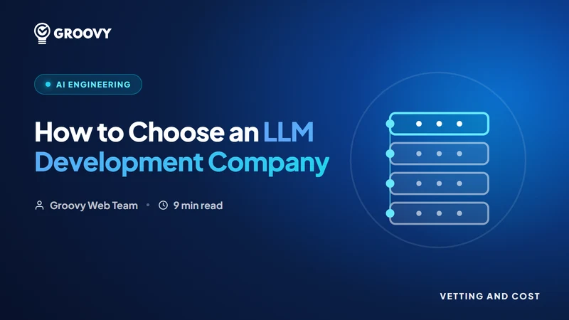 How to Choose an LLM Development Company: Vetting and Cost