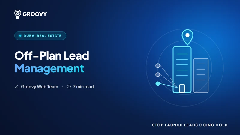 Off-Plan Lead Management in Dubai: Why Launch Leads Go Cold and How to Fix It