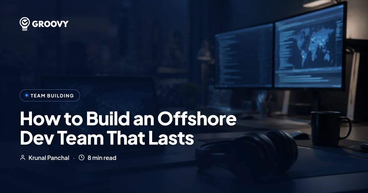 How to Build an Offshore Dev Team That Doesn't Fall Apart in 6 Months